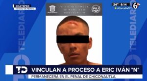 Vinculan a proceso a Eric Iván “N” por agredir a una mujer en Ecatepec, permanecerá en el penal de Chiconautla