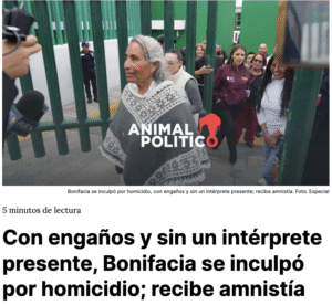 Con engaños y sin un intérprete presente, Bonifacia se inculpó por homicidio; recibe amnistía